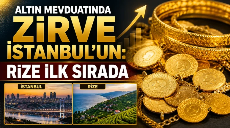 Altın mevduatında zirve İstanbul'un: Rize ilk sırada