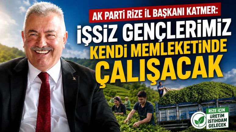 AK Parti Rize İl Başkanı Katmer: İşsiz Gençlerimiz Kendi Memleketinde Çalışacak