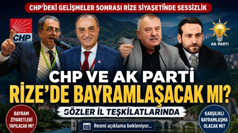 CHP ve AK Parti Rize’de Bayramlaşacak mı? Gözler İl Teşkilatlarında