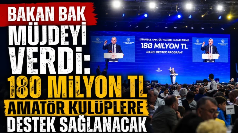 BAKAN BAK MÜJDEYİ VERDİ: AMATÖR KULÜPLERE 180 MİLYON TL DESTEK SAĞLANACAK