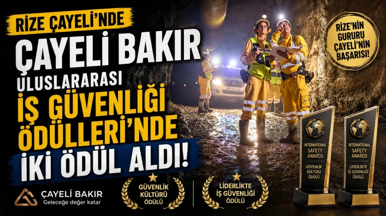 Rize Çayeli'nde Çayeli Bakır, Uluslararası İş Güvenliği Ödülleri'nde İki Ödül Aldı