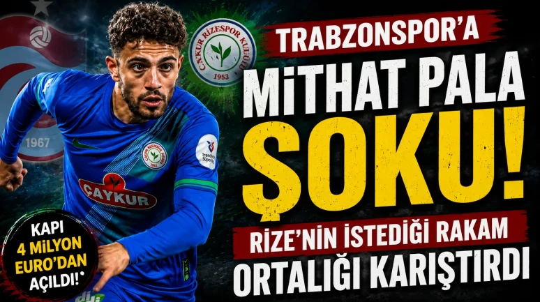 Trabzonspor’a Mithat Pala Şoku! Rize’nin İstediği Rakam Ortalığı Karıştırdı