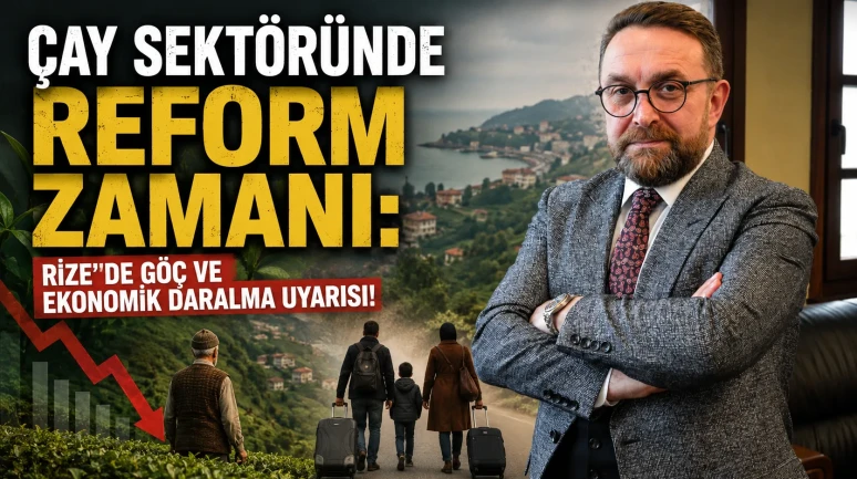 Çay Sektöründe Reform Zamanı: Rize'de Göç ve Ekonomik Daralma Uyarısı!