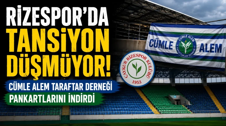 Rizespor’da Tansiyon Düşmüyor: Cümle Alem Taraftar Derneği Pankartlarını İndirdi