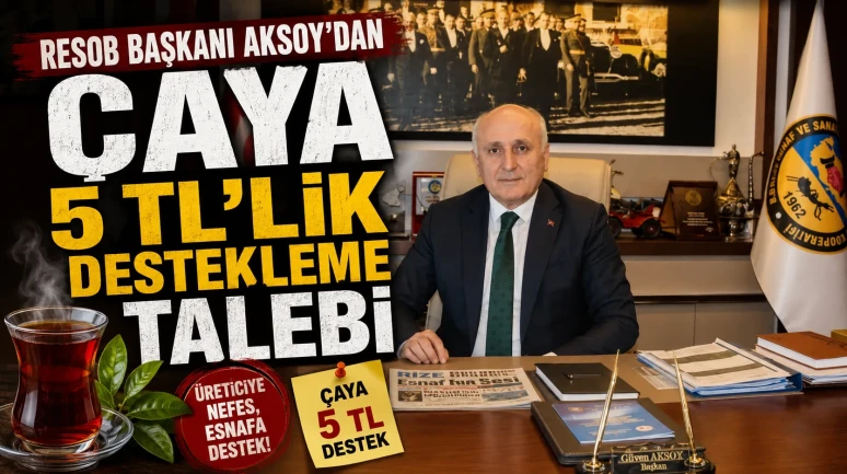 RESOB Başkanı Aksoy'dan Çaya 5 TL'lik destekleme talebi