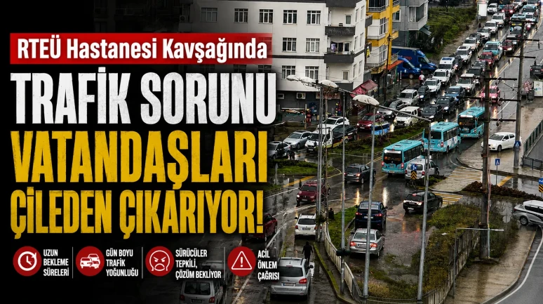 RTEÜ Hastanesi Kavşağında Trafik Sorunu Vatandaşları Çileden Çıkarıyor