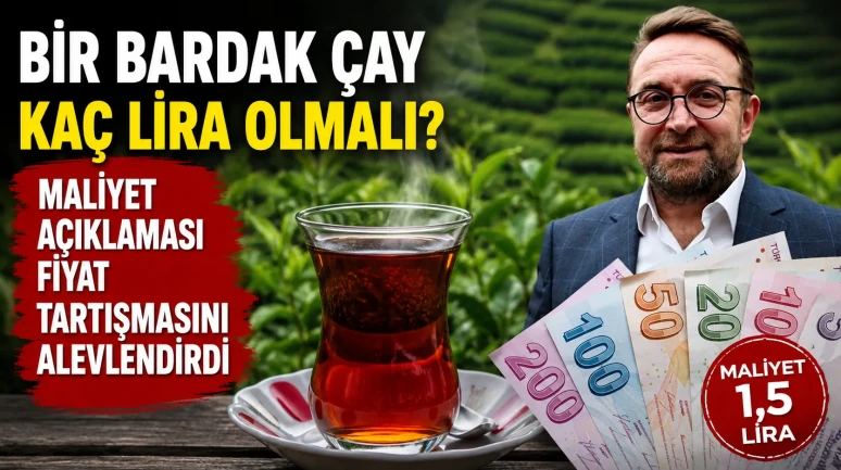 Bir Bardak Çay Kaç Lira Olmalı? Maliyet Açıklaması Fiyat Tartışmasını Alevlendirdi
