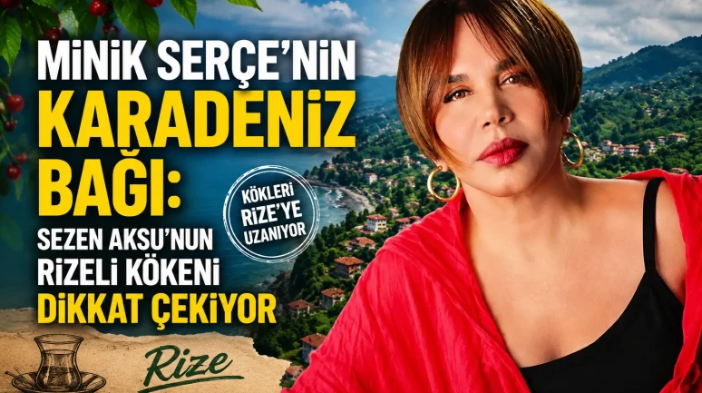 Minik Serçe’nin Karadeniz Bağı: Sezen Aksu’nun Rizeli Kökeni Dikkat Çekiyor