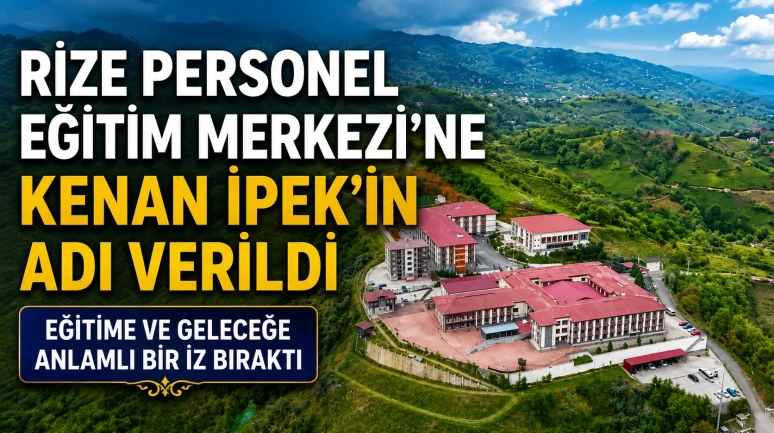 Rize Personel Eğitim Merkezi’ne Kenan İpek’in Adı Verildi