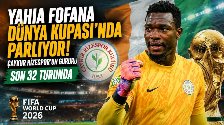 Yahia Fofana Dünya Kupası'nda Parlıyor! Çaykur Rizespor'un Gururu Son 32 Turunda