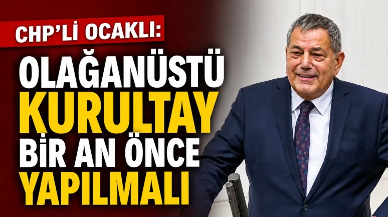 CHP’li Ocaklı: Olağanüstü Kurultay Bir An Önce Yapılmalı