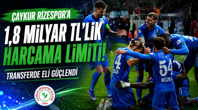 Çaykur Rizespor'a 1,8 Milyar TL'lik Harcama Limiti! Transferde Eli Güçlendi