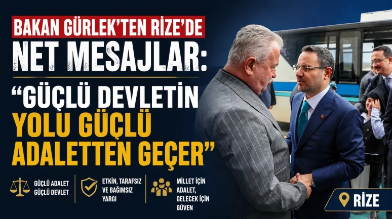 Bakan Gürlek’ten Rize’de Net Mesajlar: Güçlü Devletin Yolu Güçlü Adaletten Geçer