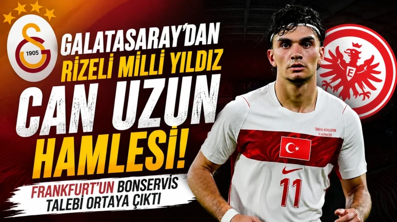 Galatasaray'dan Rizeli Milli Yıldız Can Uzun Hamlesi! Frankfurt'un Bonservis Talebi Ortaya Çıktı
