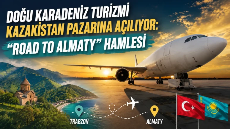 Doğu Karadeniz Turizmi Kazakistan Pazarına Açılıyor: Road to Almaty Hamlesi