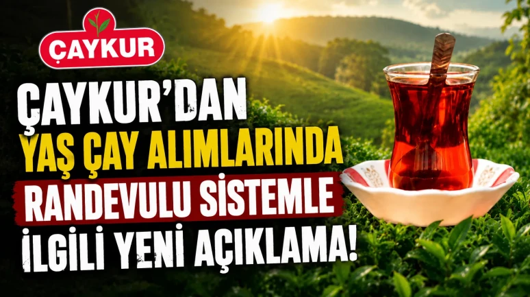 ÇAYKUR'dan yaş çay alımlarında randevulu sistemle ilgili yeni açıklama!