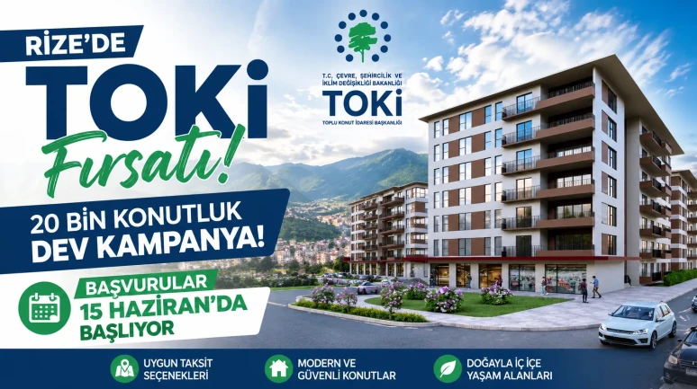 Rize'de TOKİ Fırsatı: 20 Bin Konutluk Dev Kampanyada Başvurular 15 Haziran'da Başlıyor