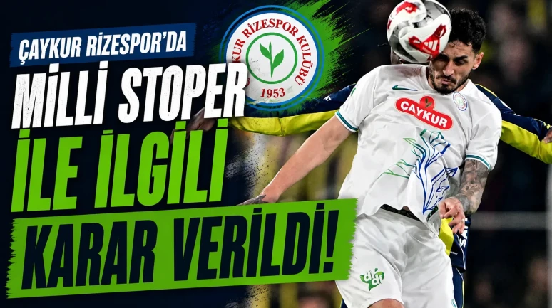 Çaykur Rizespor'da milli stoper ile ilgili karar verildi!