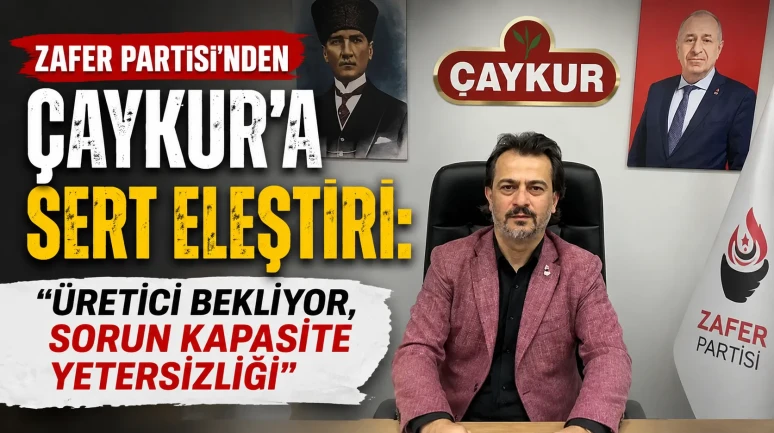 Zafer Partisi’nden ÇAYKUR’a Sert Eleştiri: Üretici Bekliyor, Sorun Kapasite Yetersizliği