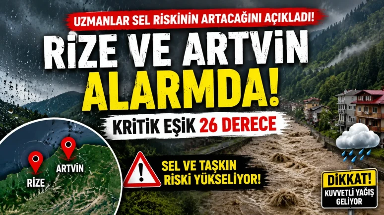 🌧️ Rize ve Artvin Alarmda! Uzmanlar Sel Riskinin Artacağını Açıkladı: Kritik Eşik 26 Derece