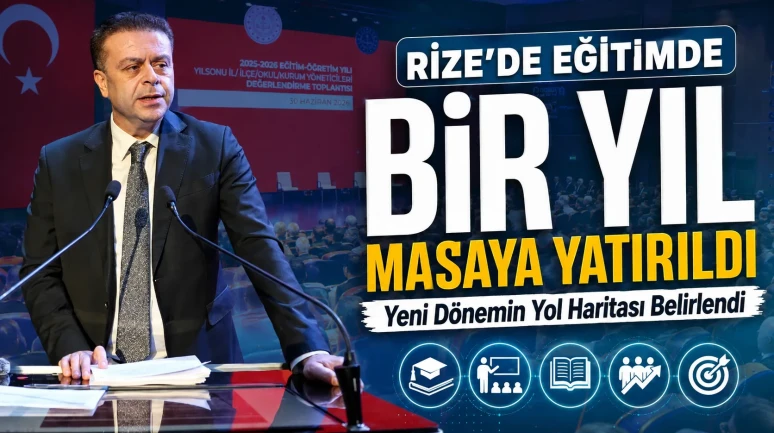Rize'de Eğitimde Bir Yıl Masaya Yatırıldı: Yeni Dönemin Yol Haritası Belirlendi
