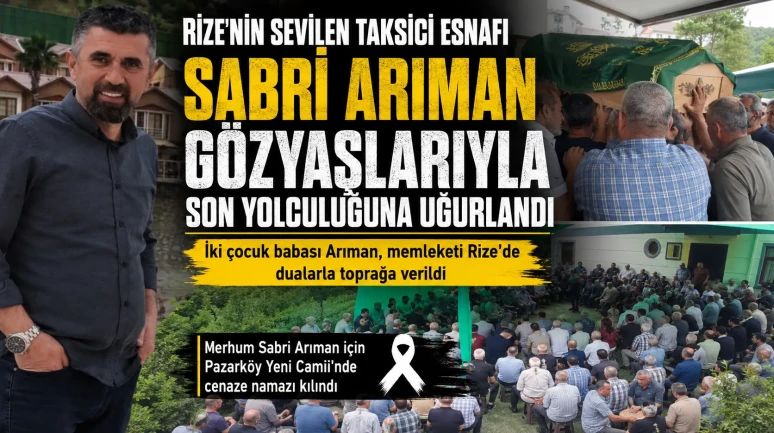 Rize'nin Sevilen Taksici Esnafı Sabri Arıman Gözyaşlarıyla Son Yolculuğuna Uğurlandı