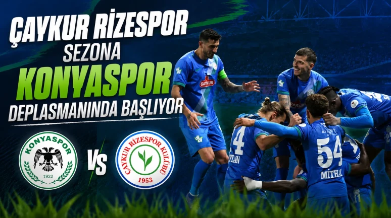 Çaykur Rizespor Sezona Konyaspor Deplasmanında Başlıyor