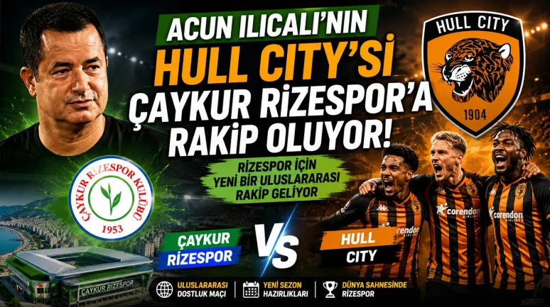 Acun Ilıcalı'nın Hull City'si Çaykur Rizespor'a Rakip Oluyor!