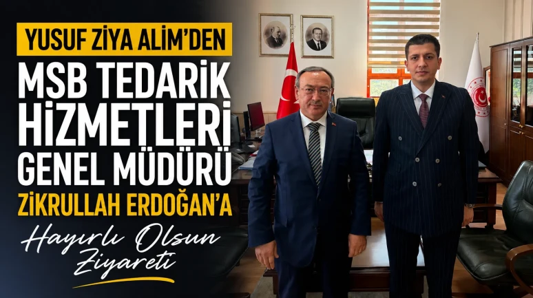 Yusuf Ziya Alim’den MSB Tedarik Hizmetleri Genel Müdürü Zikrullah Erdoğan’a Hayırlı Olsun Ziyareti