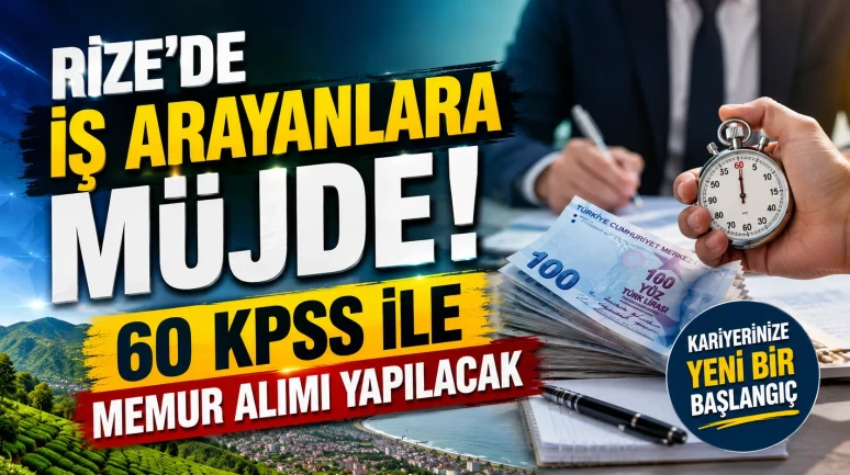Rize'de İş Arayanlara Müjde! 60 KPSS ile Memur Alımı Yapılacak