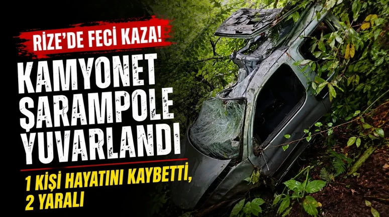 Rize'de Kamyonet Şarampole Yuvarlandı: 1 Kişi Hayatını Kaybetti, 2 Yaralı