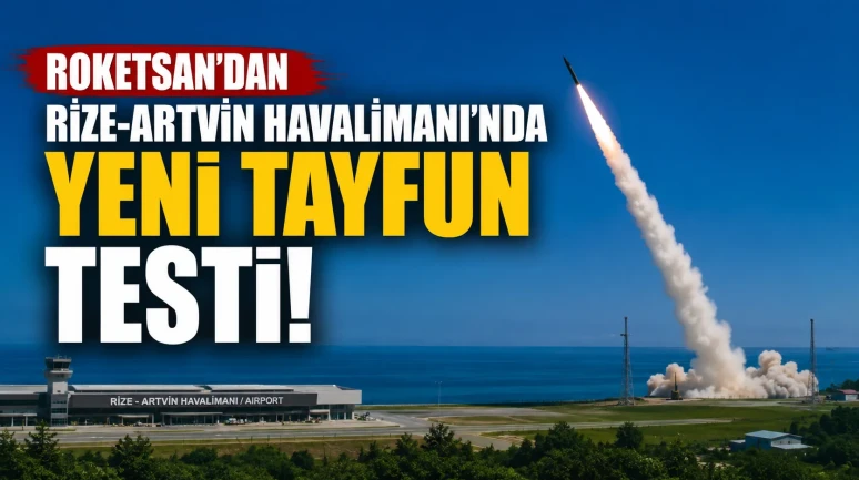 ROKETSAN'dan Rize-Artvin Havalimanı'nda Yeni TAYFUN Testi