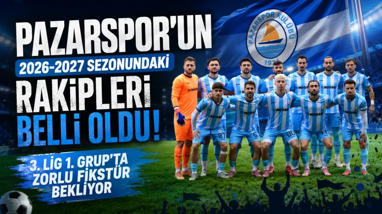 Pazarspor'un 2026-2027 Sezonundaki Rakipleri Belli Oldu