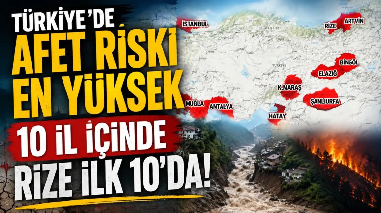 Türkiye’de Afet Riski En Yüksek 10 İl İçinde Rize İlk 10'da!
