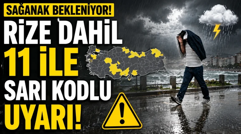 Sağanak bekleniyor: Rize dahil 11 ile sarı kodlu uyarı