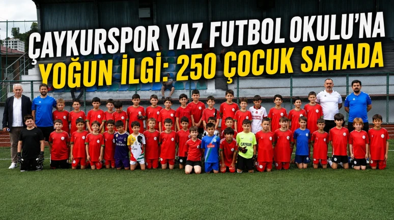 Çaykurspor Yaz Futbol Okulu’na Yoğun İlgi: 250 Çocuk Sahada