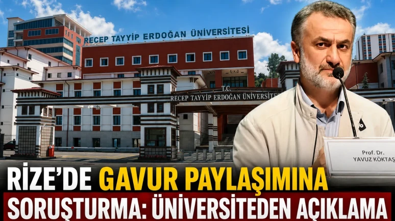 Rize’de Gavur Paylaşımına Soruşturma: Üniversiteden Açıklama