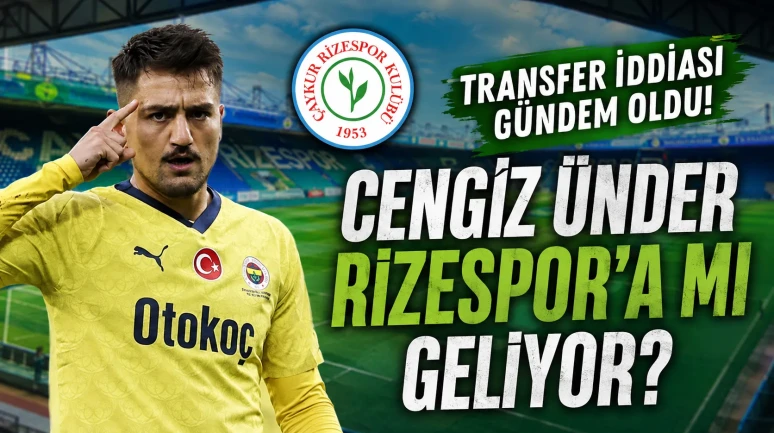 Cengiz Ünder Çaykur Rizespor’a mı Geliyor? Transfer İddiası Gündem Oldu