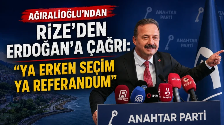 Ağıralioğlu'ndan Rize'den Erdoğan'a Çağrı: "Ya Erken Seçim Ya Referandum"