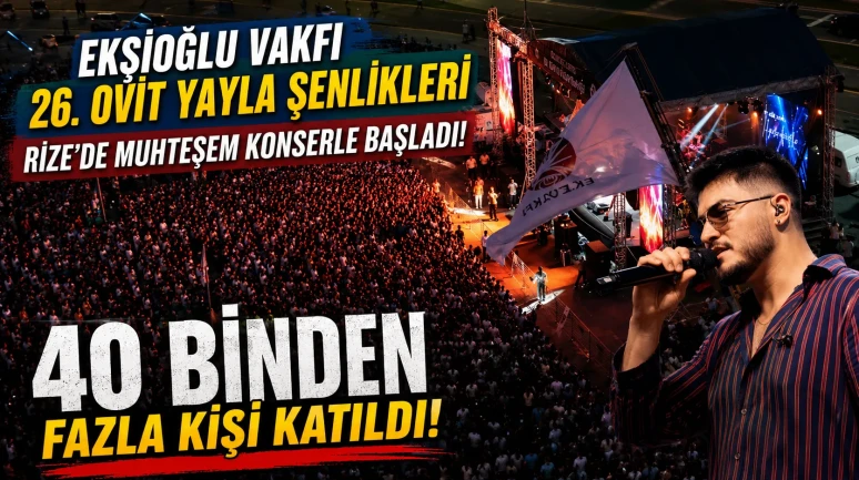 Ekşioğlu Vakfı 26. Ovit Yayla Şenlikleri Rize'de Muhteşem Konserle Başladı: 40 Binden Fazla Kişi Katıldı