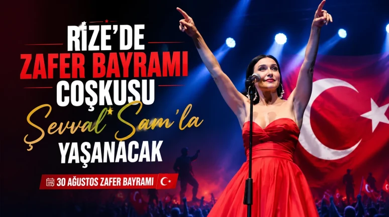 Rize’de Zafer Bayramı Coşkusu Şevval Sam’la Yaşanacak