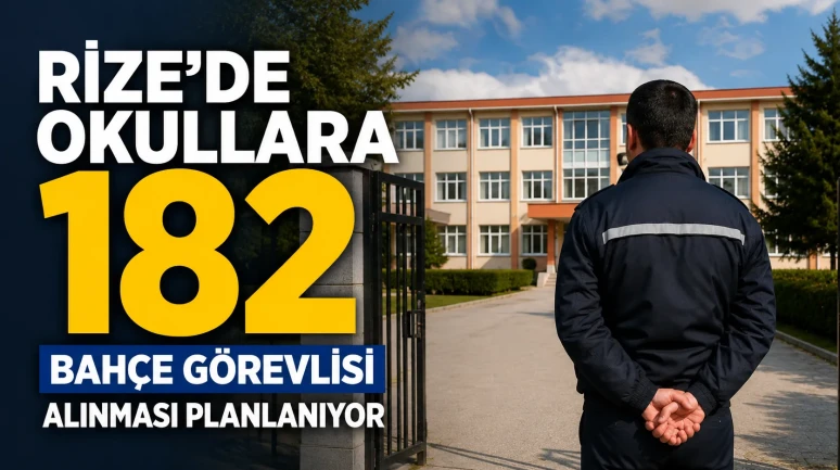 Rize’de Okullara 182 Bahçe Görevlisi Alınması Planlanıyor