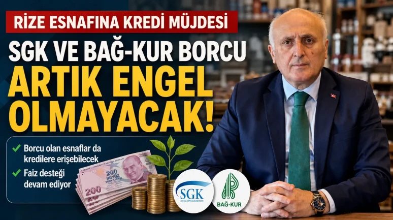 Rize Esnafına Kredi Müjdesi: SGK ve Bağ-Kur Borcu Artık Engel Olmayacak