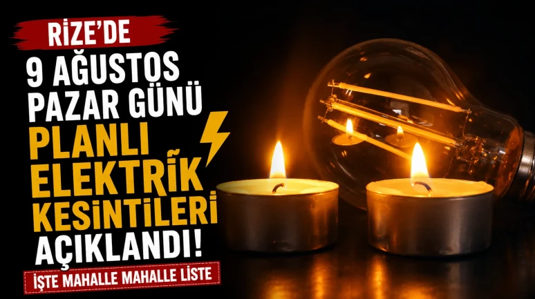 Rize'de 9 Ağustos Pazar günü planlı elektrik kesintileri açıklandı: İşte mahalle mahalle liste