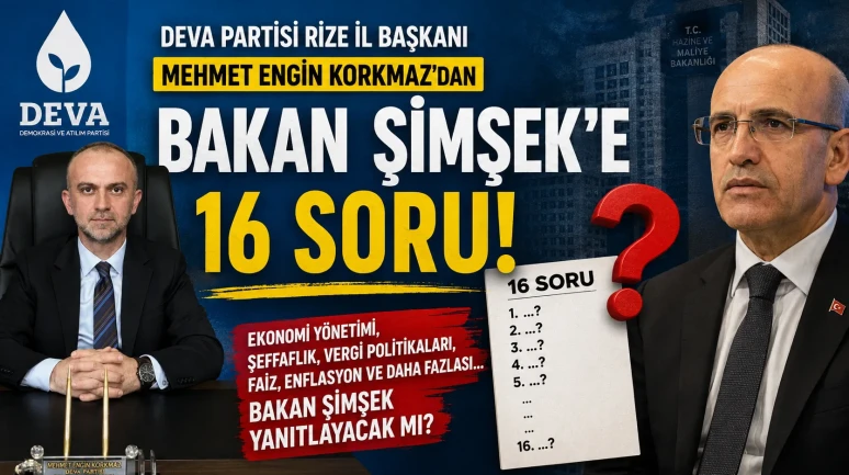 DEVA Partisi Rize İl Başkanı Mehmet Engin Korkmaz'dan Bakan Şimşek'e 16 Soru
