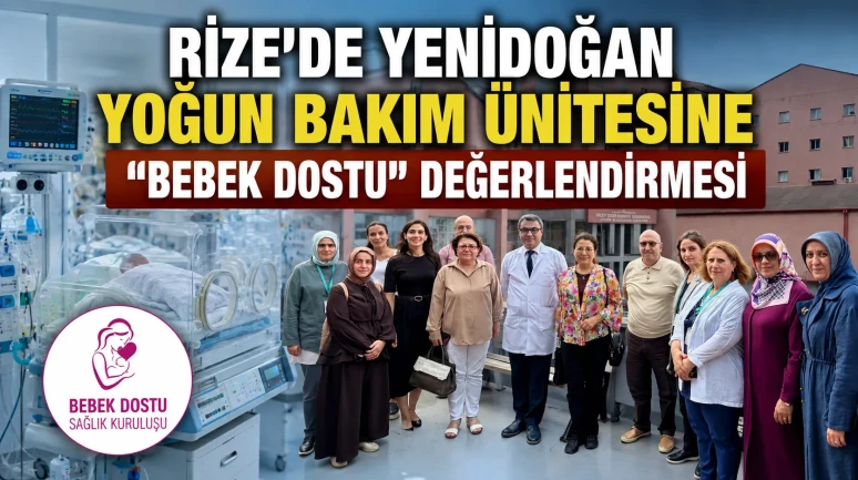 Rize’de Yenidoğan Yoğun Bakım Ünitesine “Bebek Dostu” Değerlendirmesi