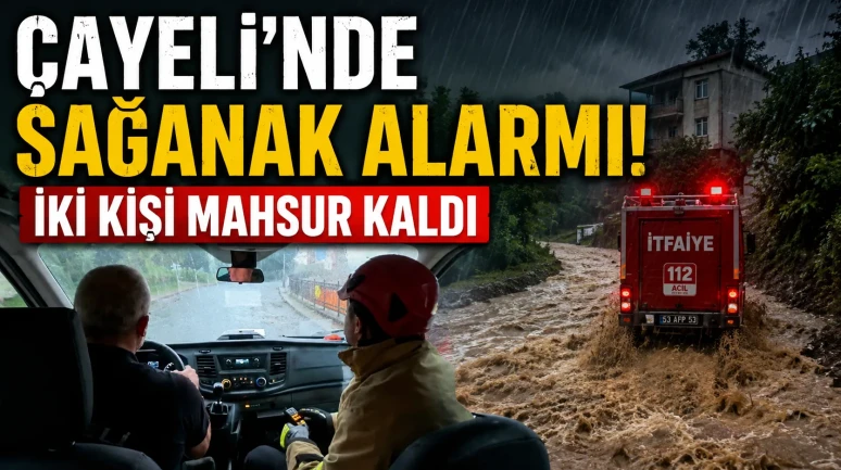 Çayeli'nde Sağanak Alarmı: İki Kişi Mahsur Kaldı