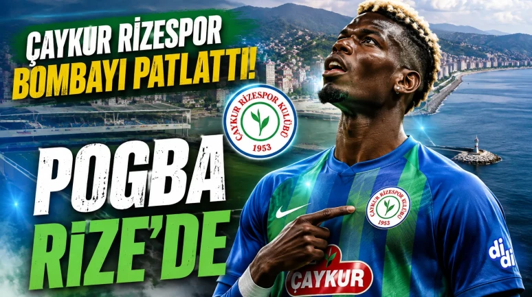Çaykur Rizespor bombayı patlattı: Pogba Rize'de