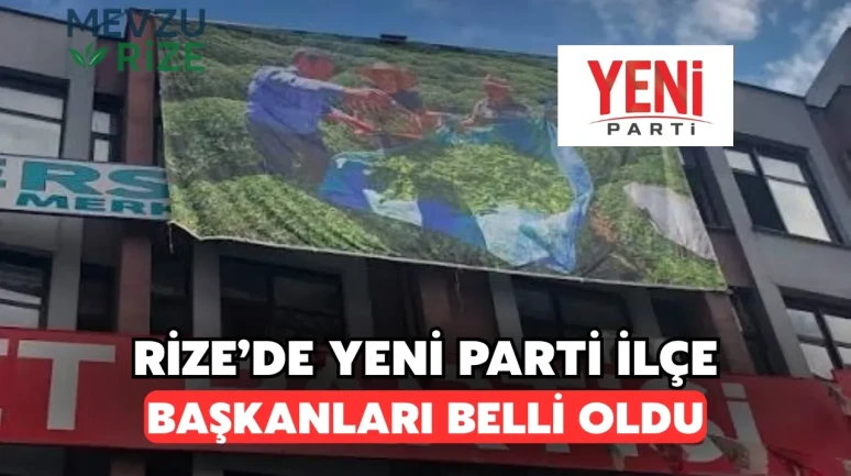 Rize'de YENİ Parti'nin İlçe Başkanları Belli Oldu