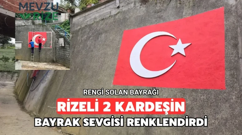 Ardeşen’de İki Kardeşten Bayrak Seferberliği: Solmuş Bayrağı Yeniden Canlandırdılar